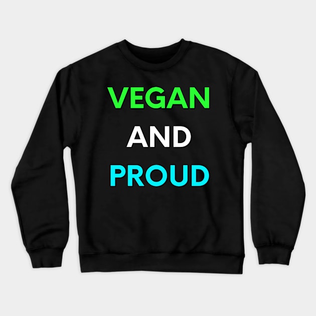 Vegan And Proud - 100% Vegetarian Crewneck Sweatshirt by ak3shay